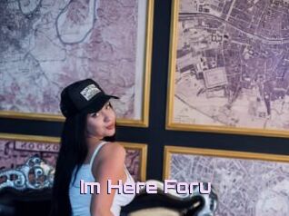 Im_Here_Foru