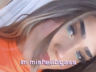 Im_mishellbigass