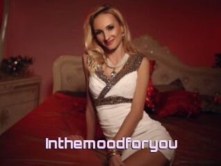 Inthemoodforyou